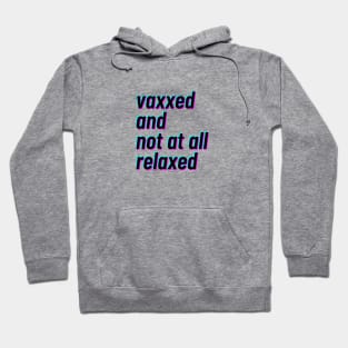 vaxxed and not at all relaxed Hoodie